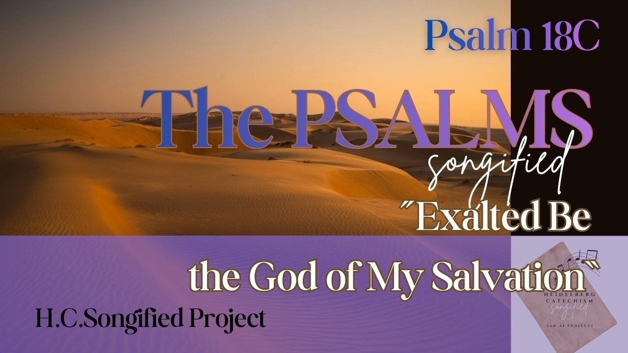 Psalm 18C 📜Exalted Be the God of My Salvation | The Psalms, Songified (ESV)