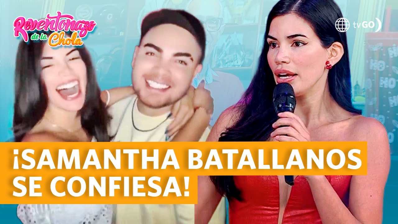 SAMANTHA BATALLANOS SE CONFIESA CON LA CHOLA | REVENTONAZO DE LA CHOLA