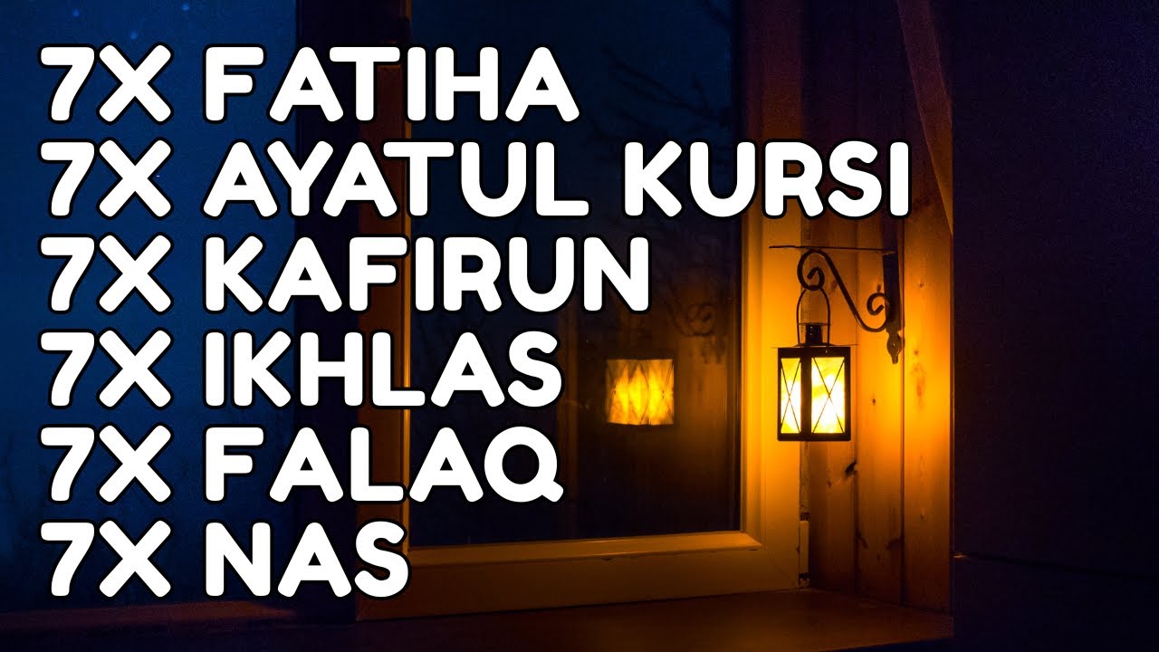 7X FATIHA 7X AYATUL KURSI 7X KAFIRUN 3X IKHLAS 7X FALAQ 7X NAS