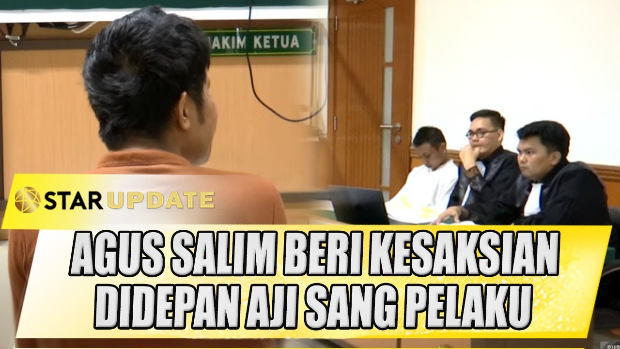 JALANI SIDANG, AGUS SALIM BERI KESAKSIAN DIDEPAN AJI SANG PELAKU | STAR UPDATE