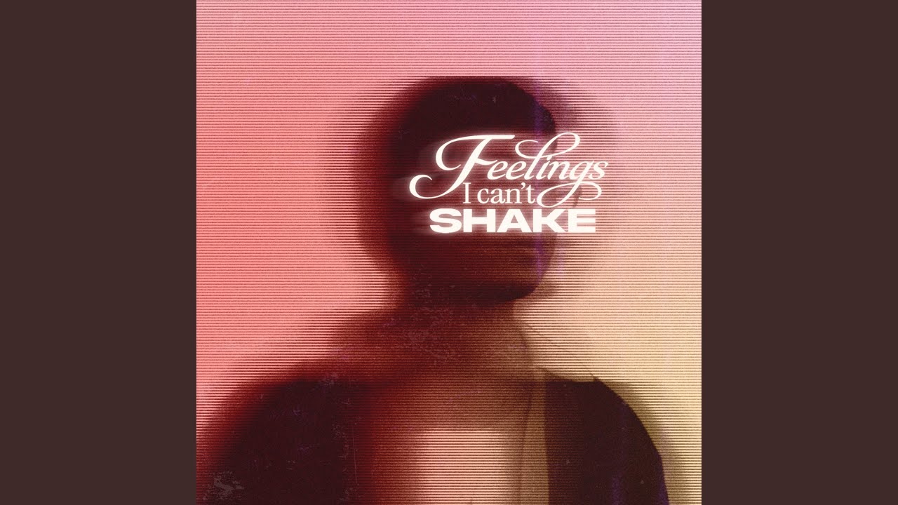 Feelings I Can't Shake