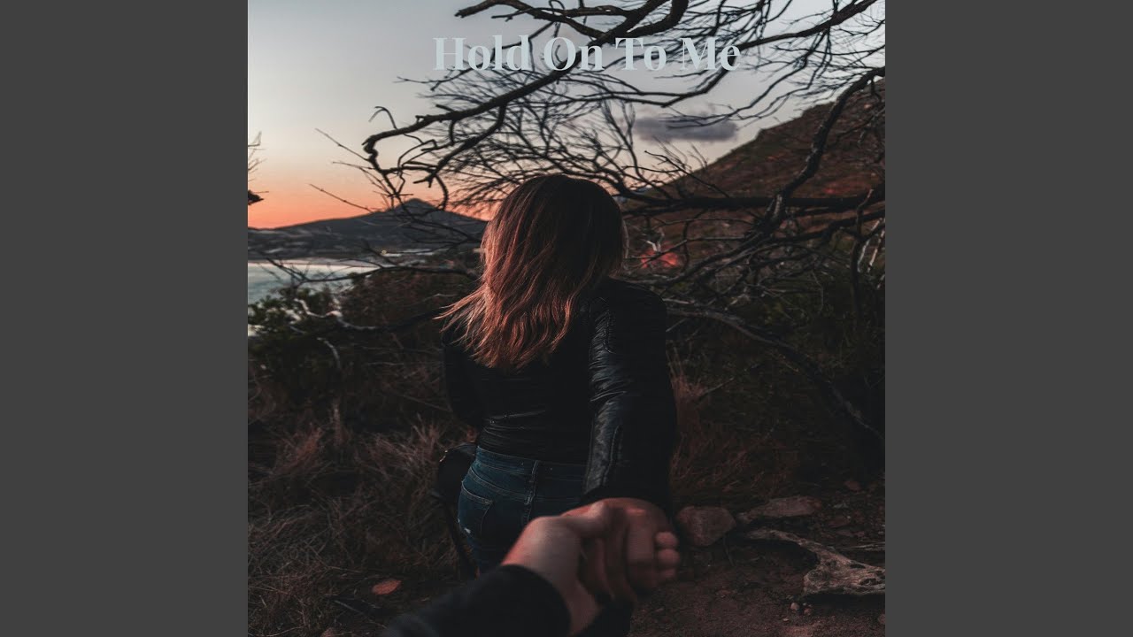 Hold On To Me