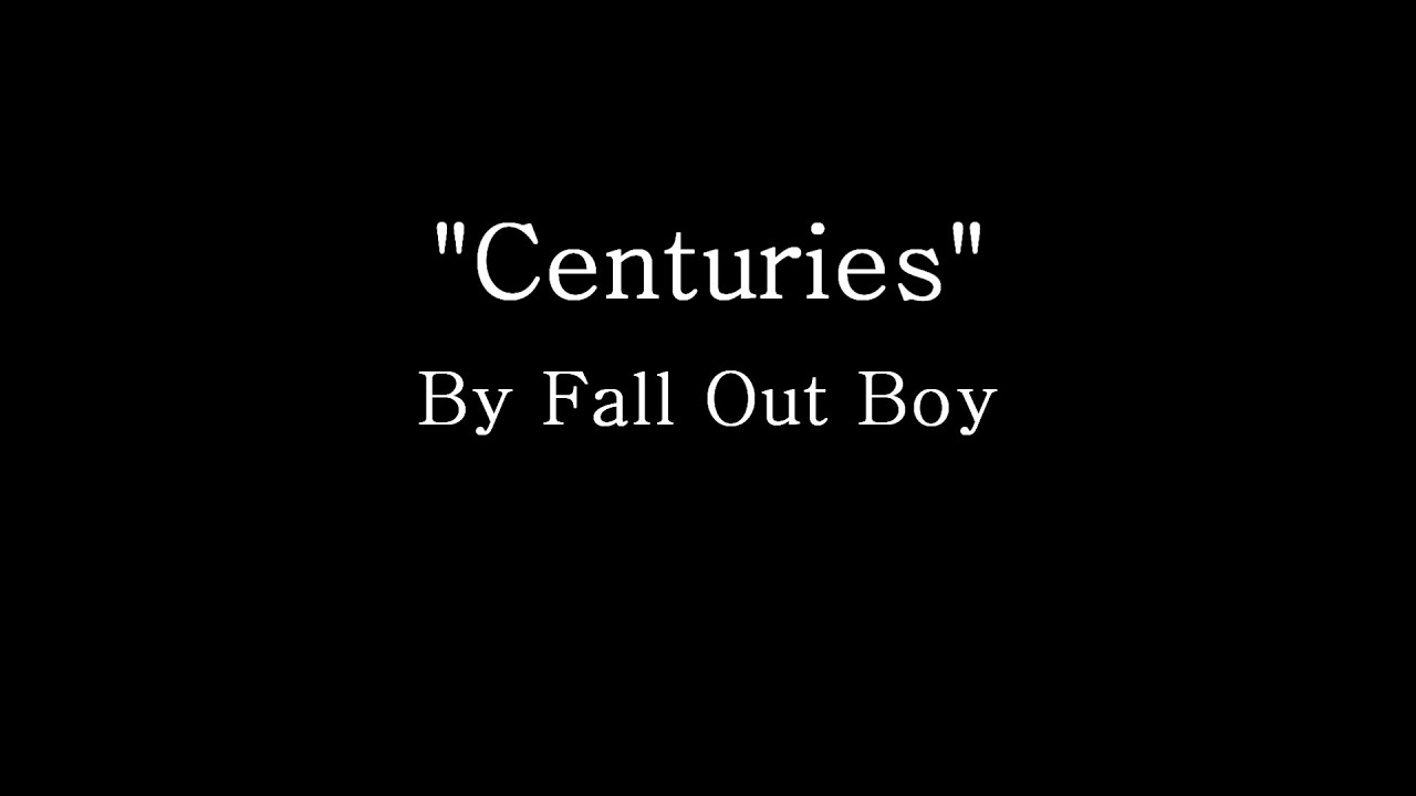 Centuries - Fall Out Boy (Lyrics)