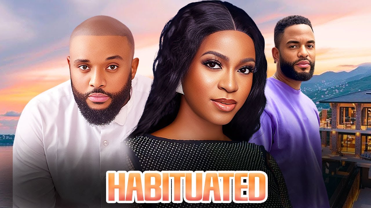 HABITUATED - CHIKE DANIELS / TOMMY ROWLAND /  BECKY PATRICK /  2025 NIGERIAN MOVIE