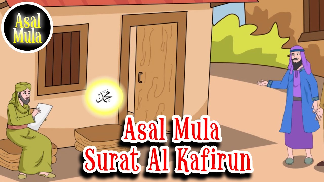 Surat Al Kafirun ayat 1 hingga 6 – Asbabun Nuzul – Asal Mula Channel
