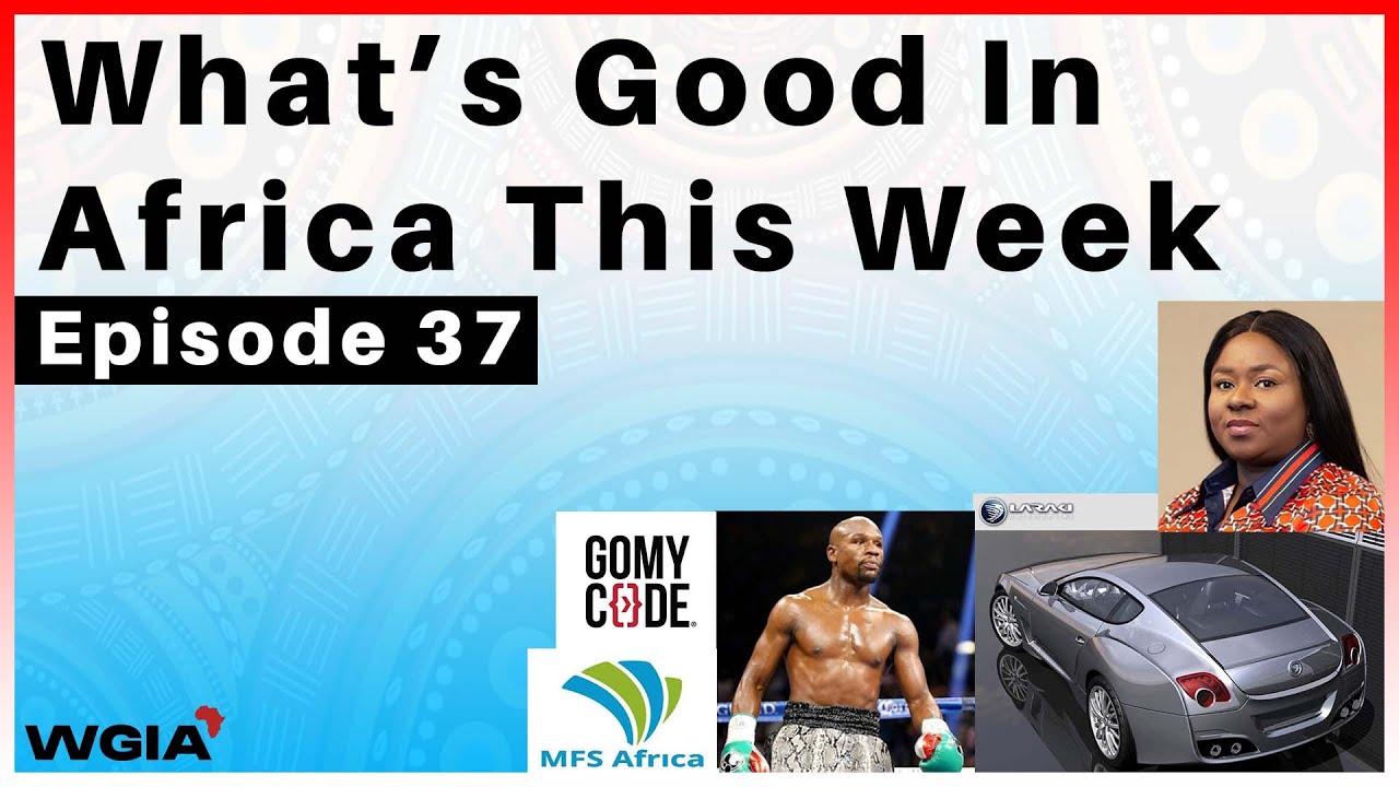 WGIATW - E37 || MFS Africa, Go My Code, Floyd Mayweather Jnr, Laraki Automobiles, The Silo