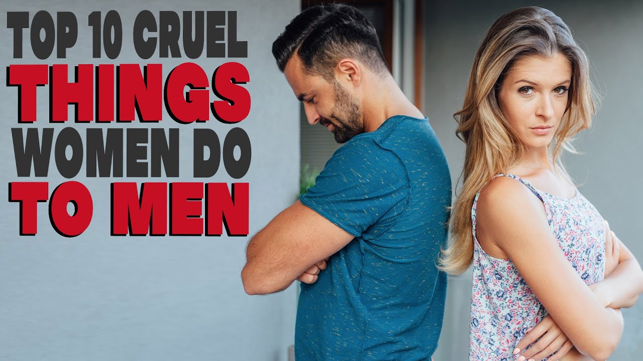 Top 10 cruel things women do to men