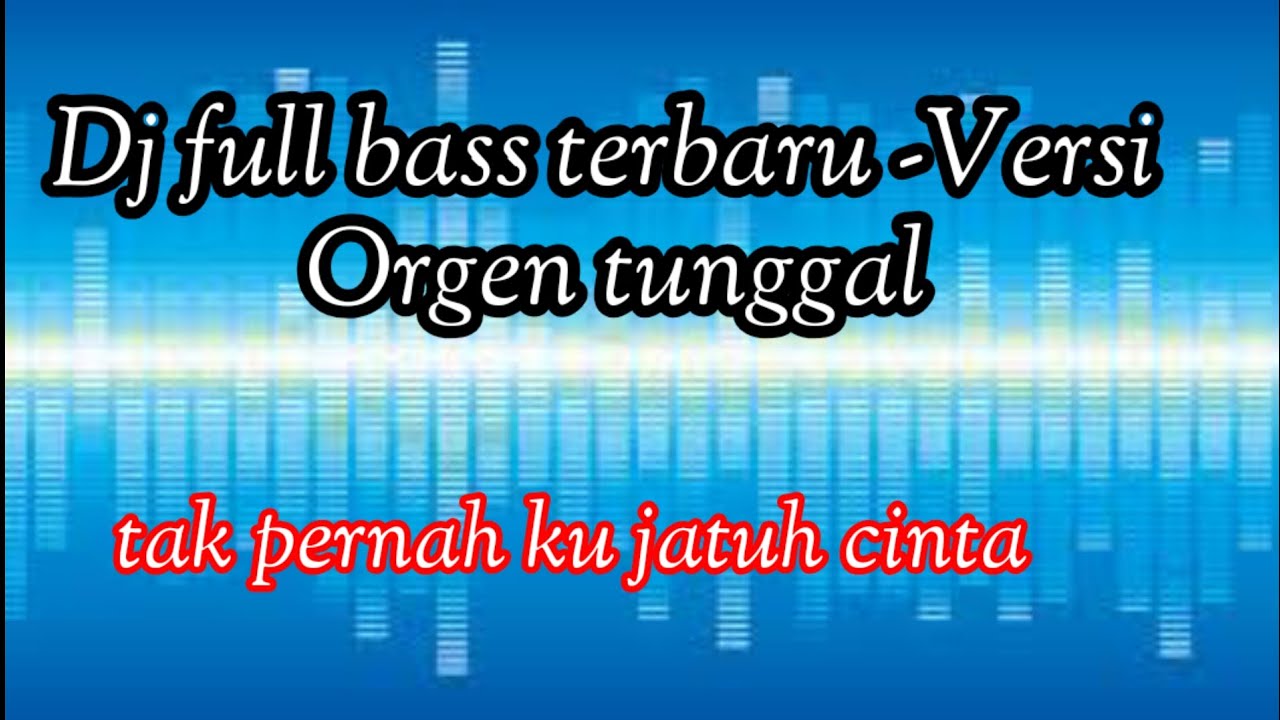 ‼️dj full bass terbaru-Versi Orgen Tunggal-TAK PERNAH KU JATUH CINTA‼️