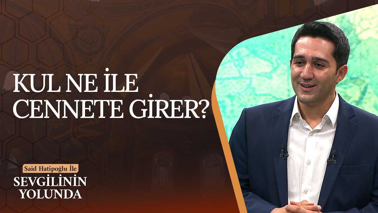 Kul Ne İle Cennete Girer? | Sevgilinin Yolunda (51. Bölüm)