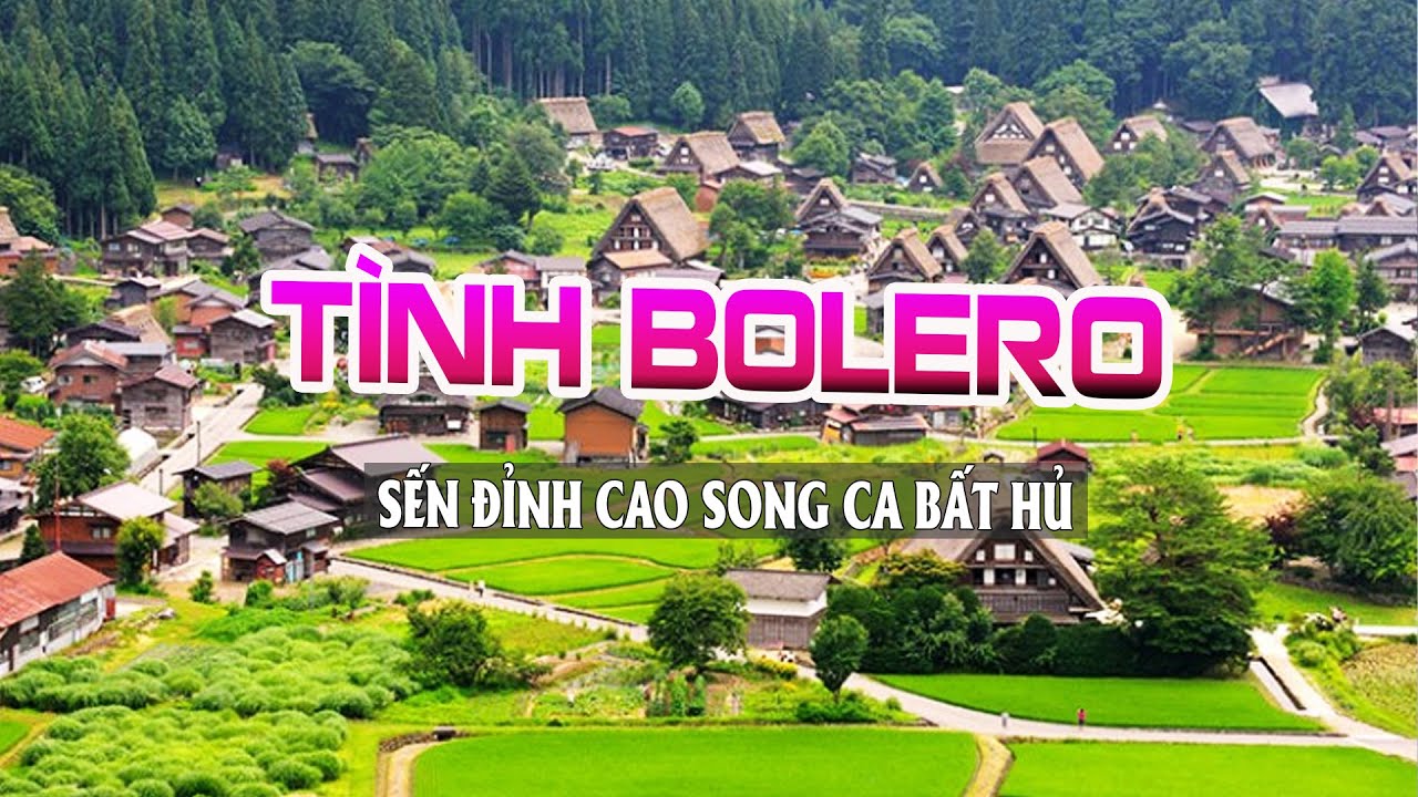 5h S&aacute;ng BẬT THIỆT TO T&igrave;nh Sến Bolero ĐỈNH CAO SONG CA BẤT HỦ Hay Nhất - Nhạc Bolero Cảnh Đẹp Ch&acirc;u &Acirc;u