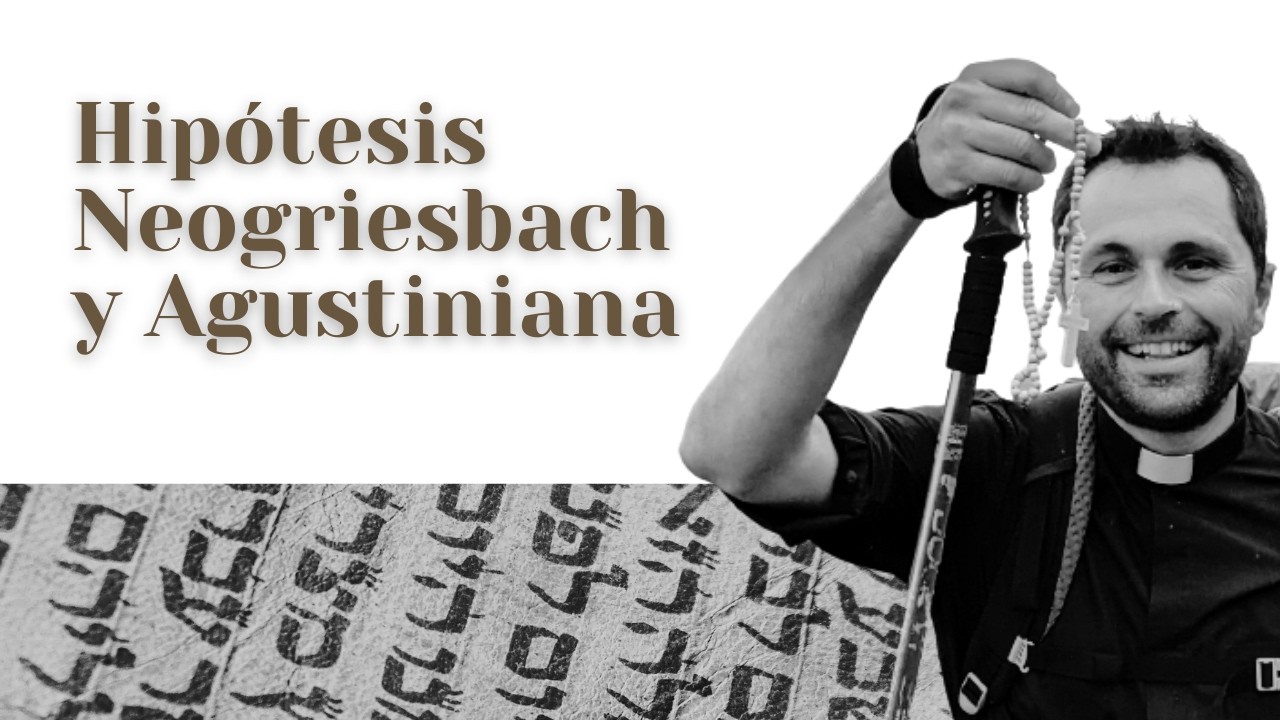 7. Hipótesis Neogriesbach y Agustiniana: La importancia de la tradición