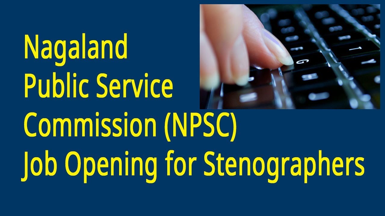 Nagaland Public Service Commission (NPSC) Job Opening for Stenographers 2017-18