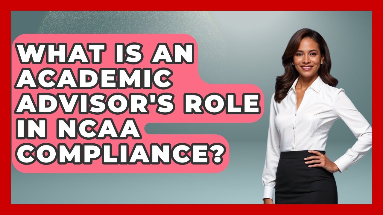 What Is An Academic Advisor's Role In NCAA Compliance? - Student Athlete Central