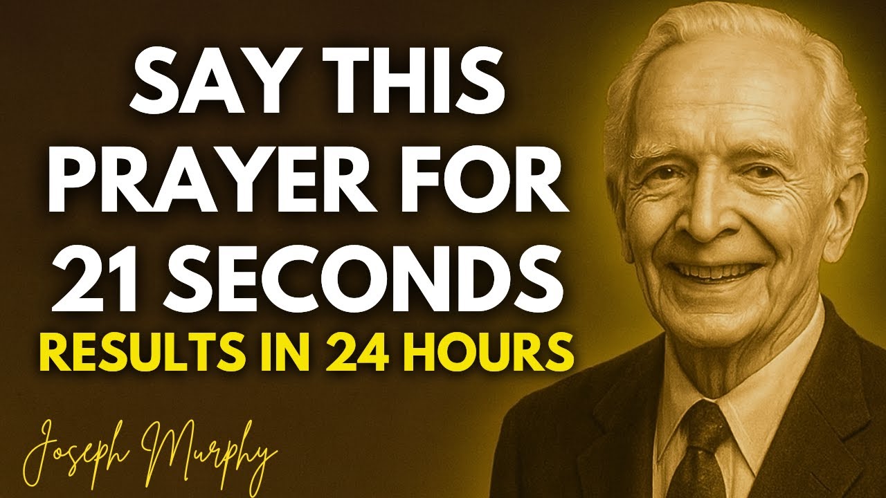 SAY THIS Prayer for 21 SECONDS and Don’t Tell Anyone. RESULTS in 24 HOURS - Joseph Murphy