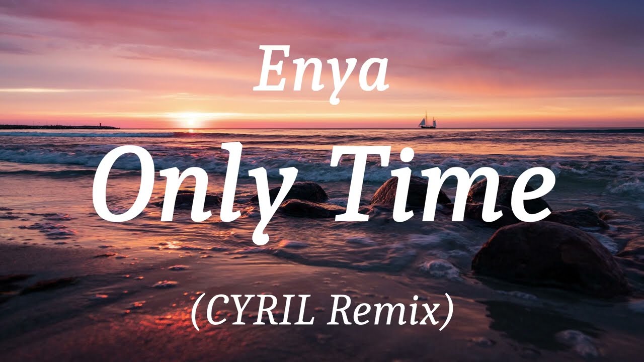 Enya - Only Time (CYRIL Remix), (lyrics)