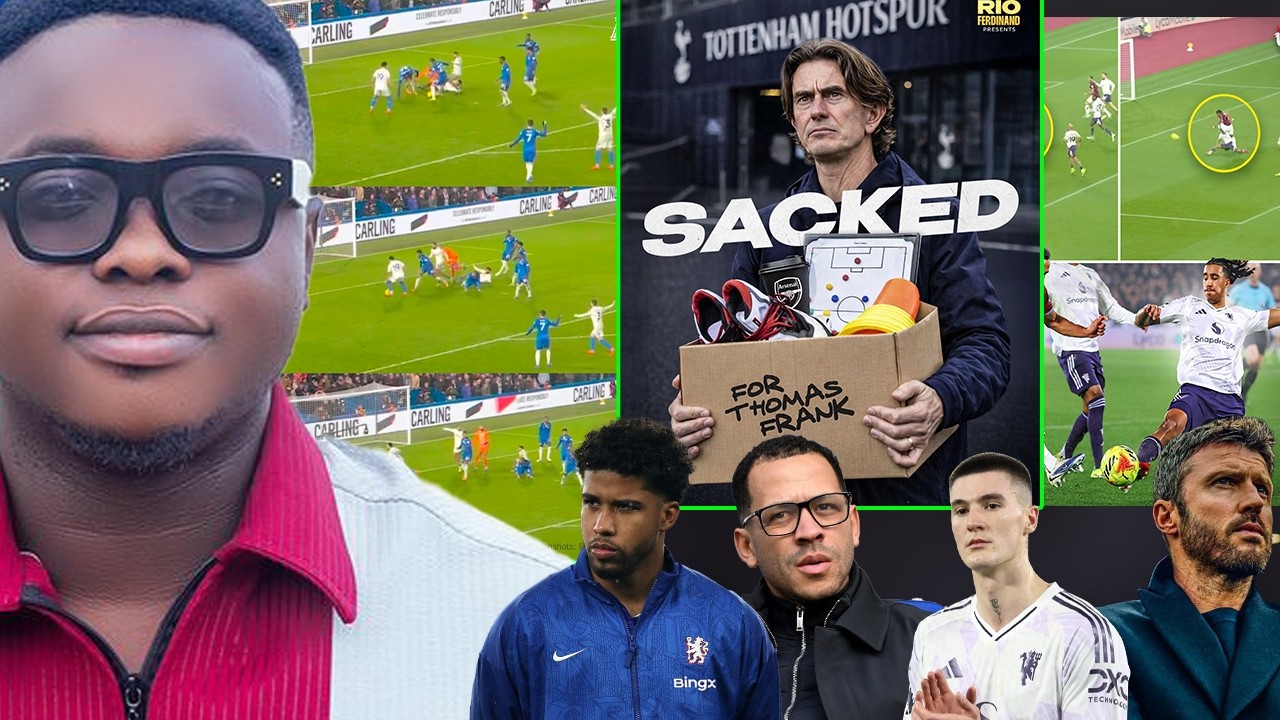 BREAKING..CHELSEA ANALYSED, THE DEFENDERS WERE..SPURS SACKS COACH, MAN UTD VS WEST HAM GAME ANALYSIS