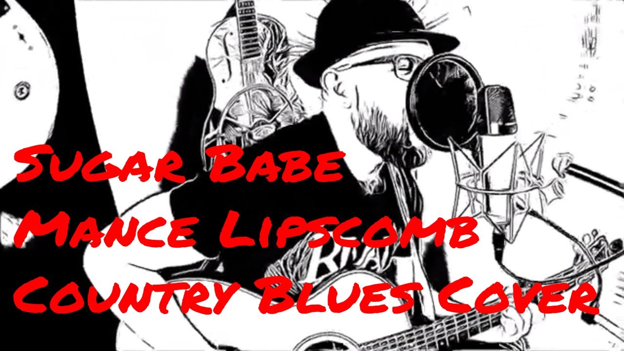 Sugar Babe - Mance Lipscomb country blues cover