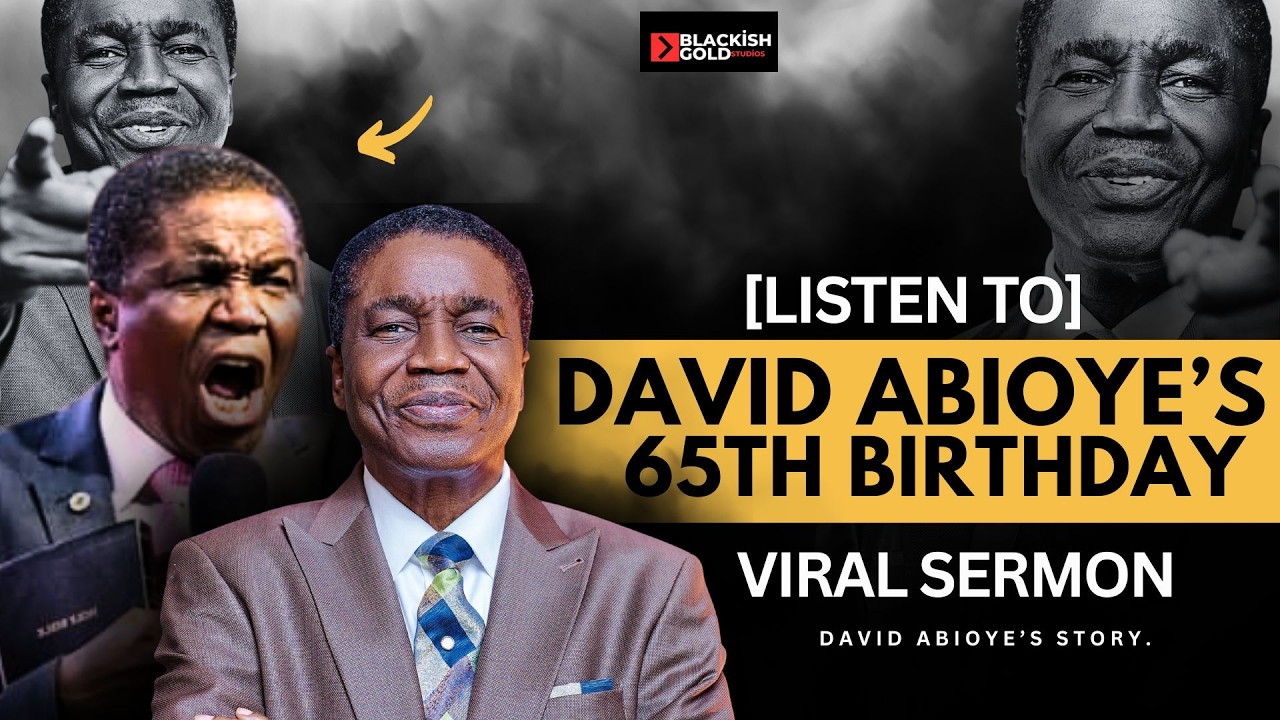 You Need to Hear Bishop David Abioye’s Emotional 65th Birthday Sermon