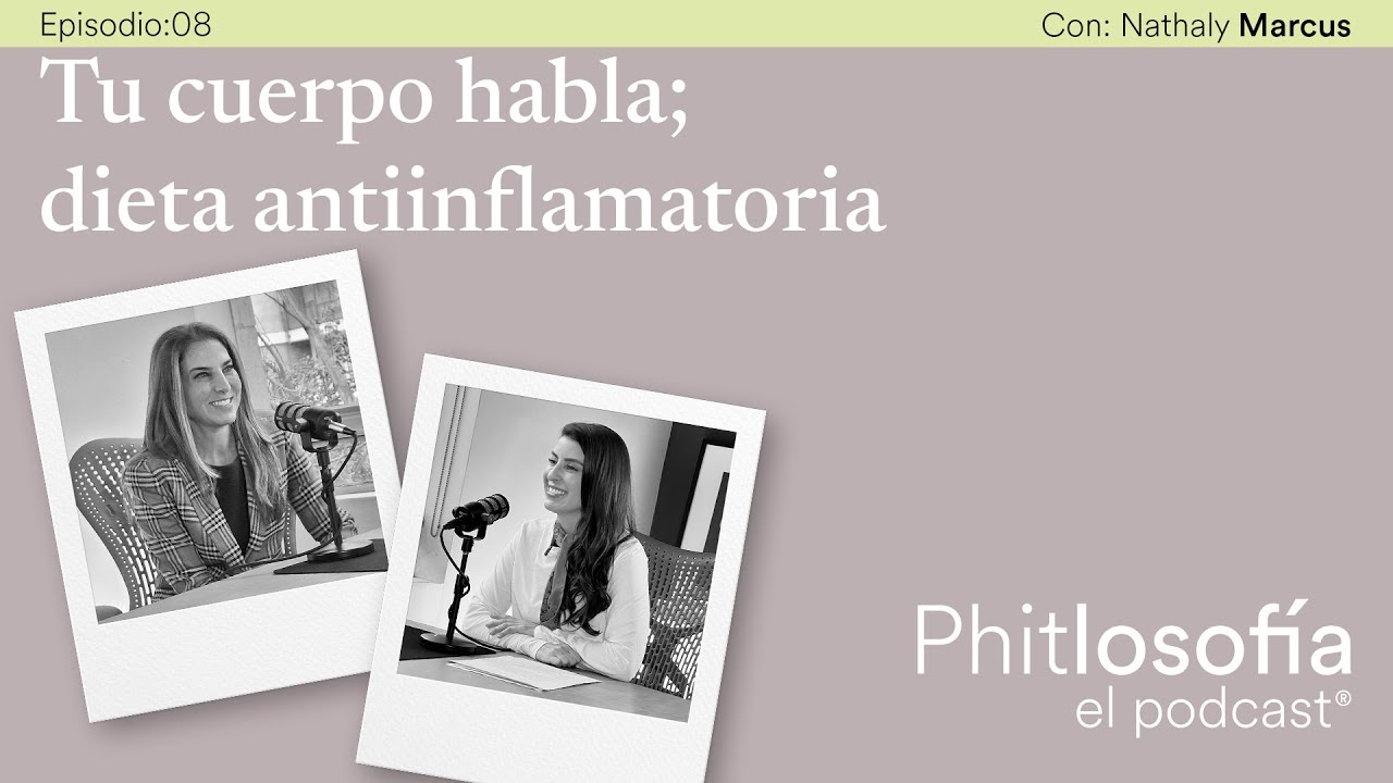 Phitlosofía - T.01 Ep.08 - Tu cuerpo habla; dieta antiinflamatoria- con Nathaly Marcus