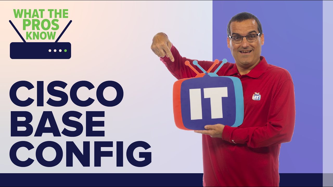 How to Create an Awesome Cisco Base Config | What the Pros Know | ITProTV