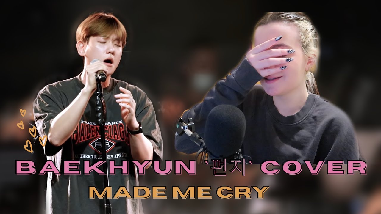 reacting to baekhyun's cover '편지' (& basically crying all the time cause he's officially back)