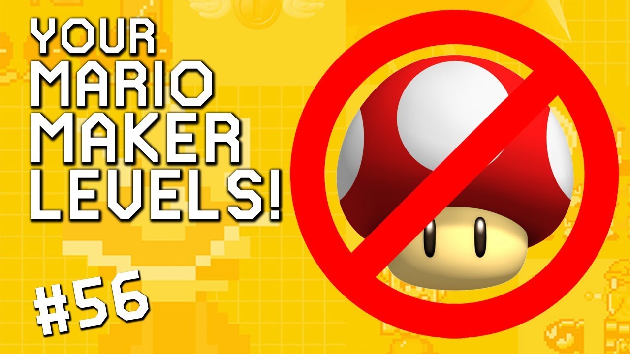 MUSHROOMS ARE BANNED: YOUR Mario Maker Levels #56
