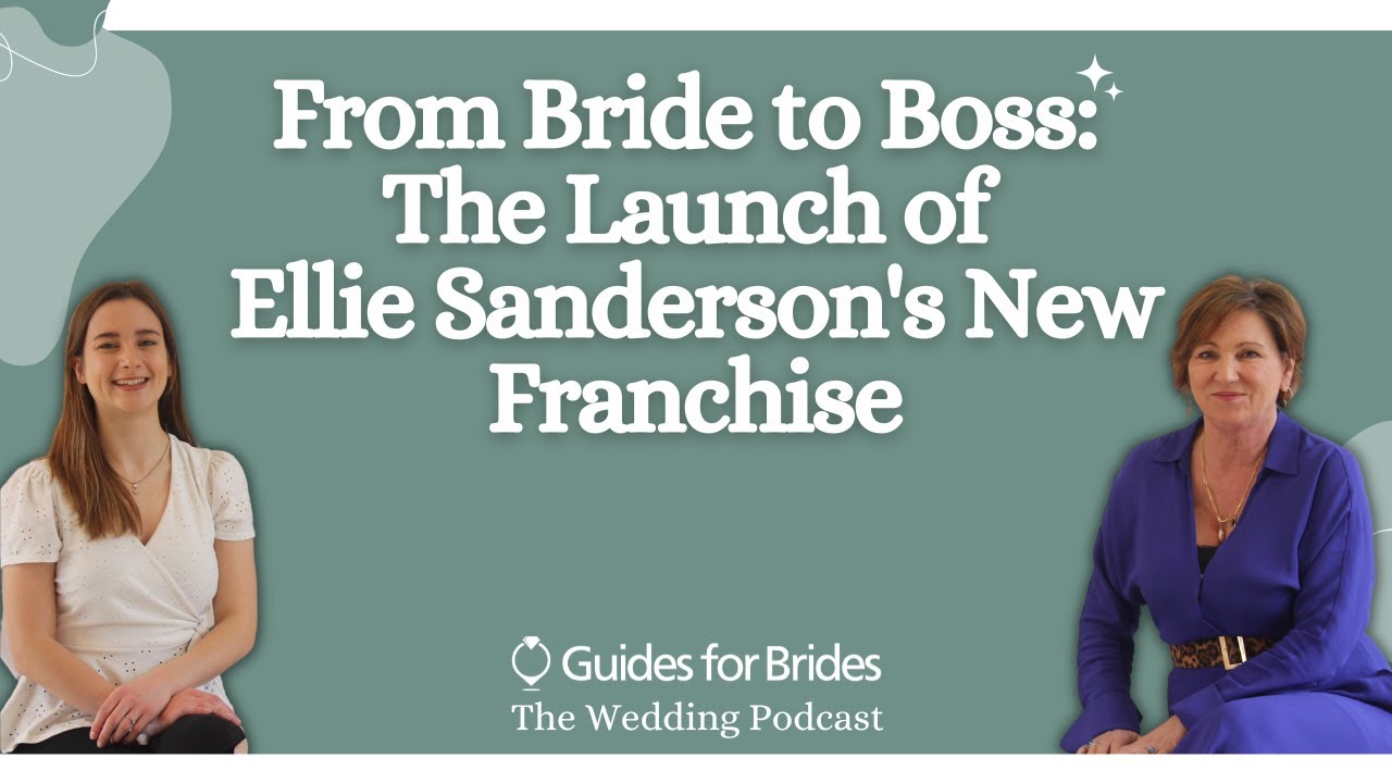 From Bride to Boss: The Launch of Ellie Sanderson's New Franchise | Guides for Brides