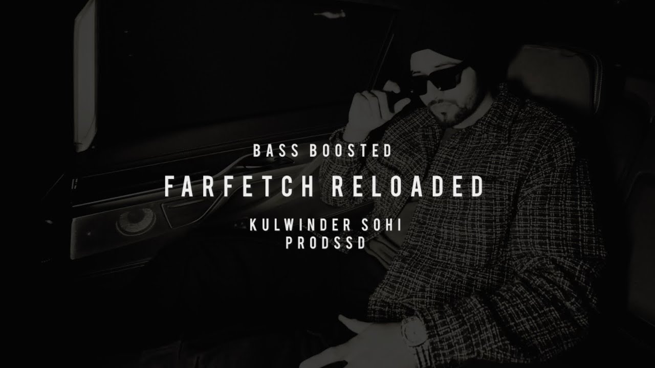 Farfetch Reloaded [Bass Boosted Edition] Kulwinder Sohi & prodssd &bull; Farfetch Reloaded -Single