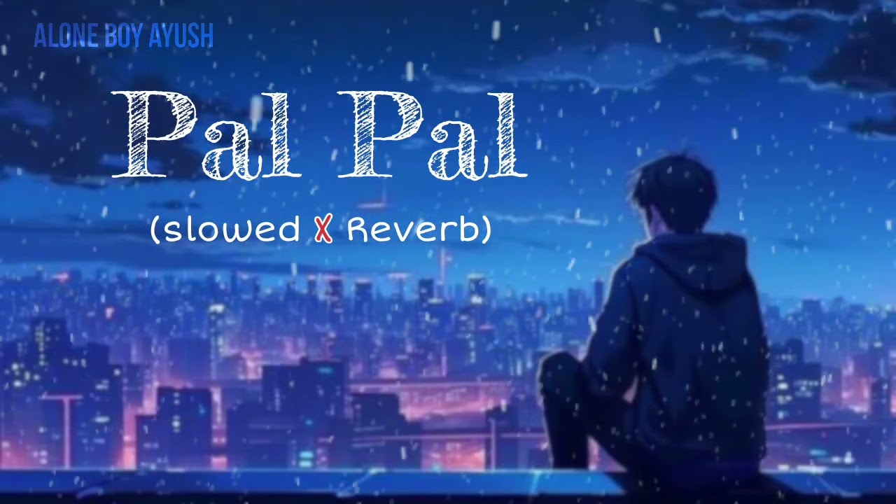 Pal Pal [ Slowed and Reverb ] sad song music 🎶
