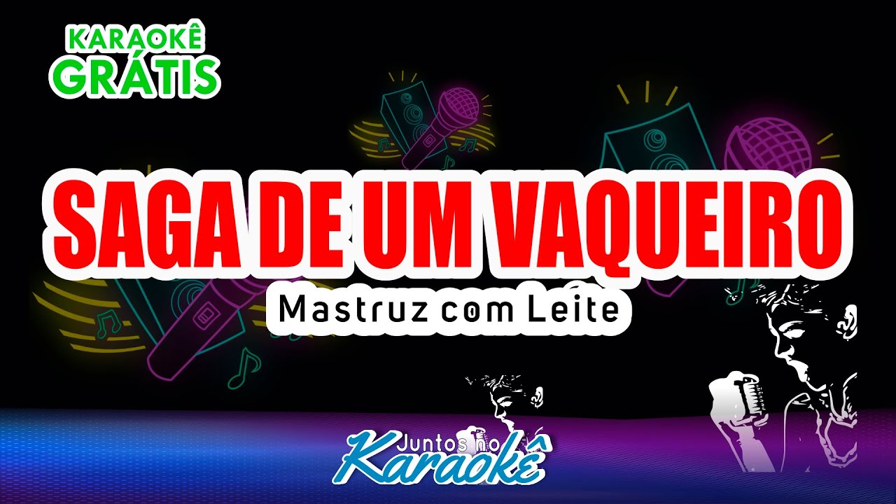 KARAOKÊ SAGA DE UM VAQUEIRO - MASTRUZ COM LEITE