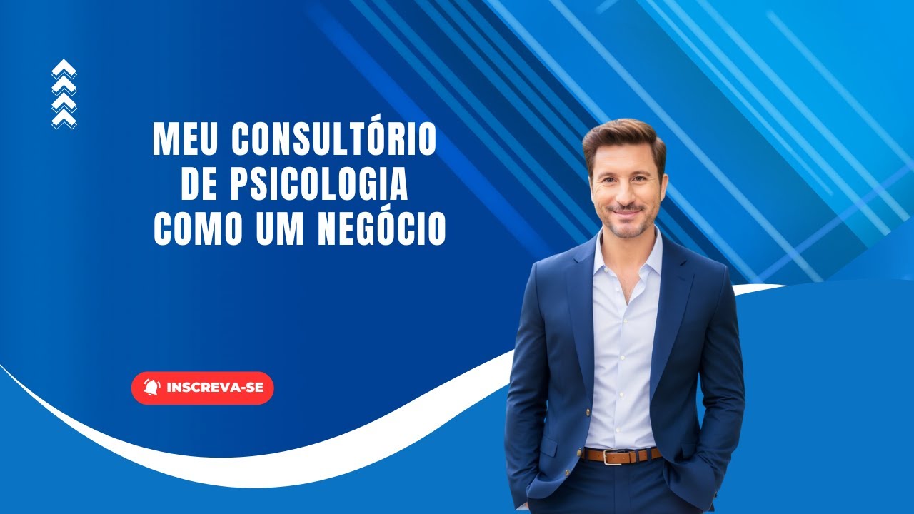MEU CONSULTÓRIO DE PSICOLOGIA COMO NEGÓCIO