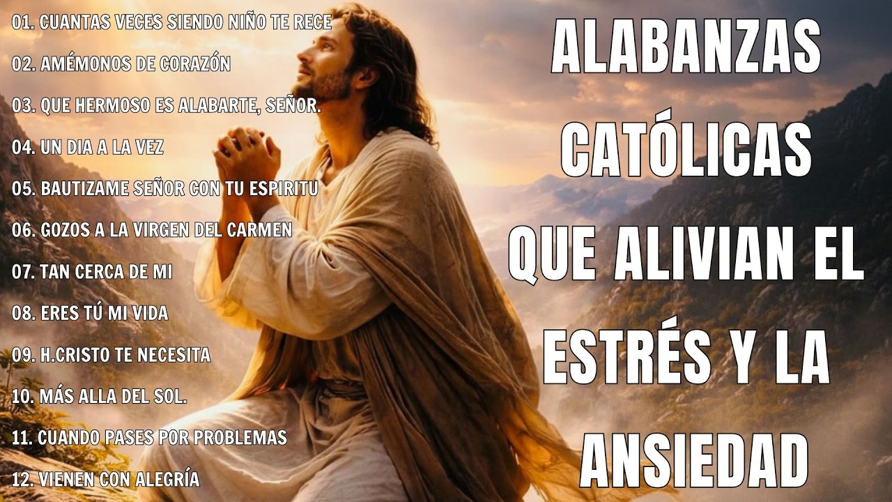 MÚSICA CATÓLICA - ALABANZAS CATÓLICAS QUE ALIVIAN EL ESTRÉS Y LA ANSIEDAD