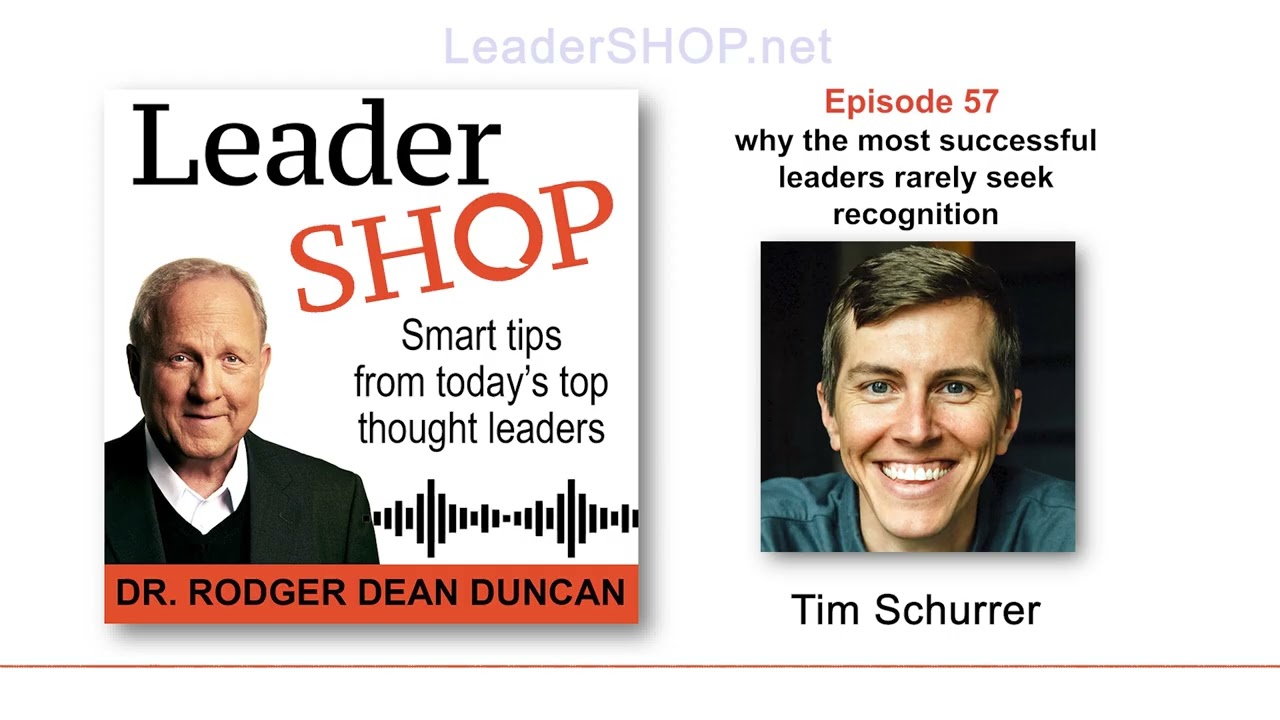 Ep 57: Tim Schurrer – why the most successful leaders rarely seek recognition