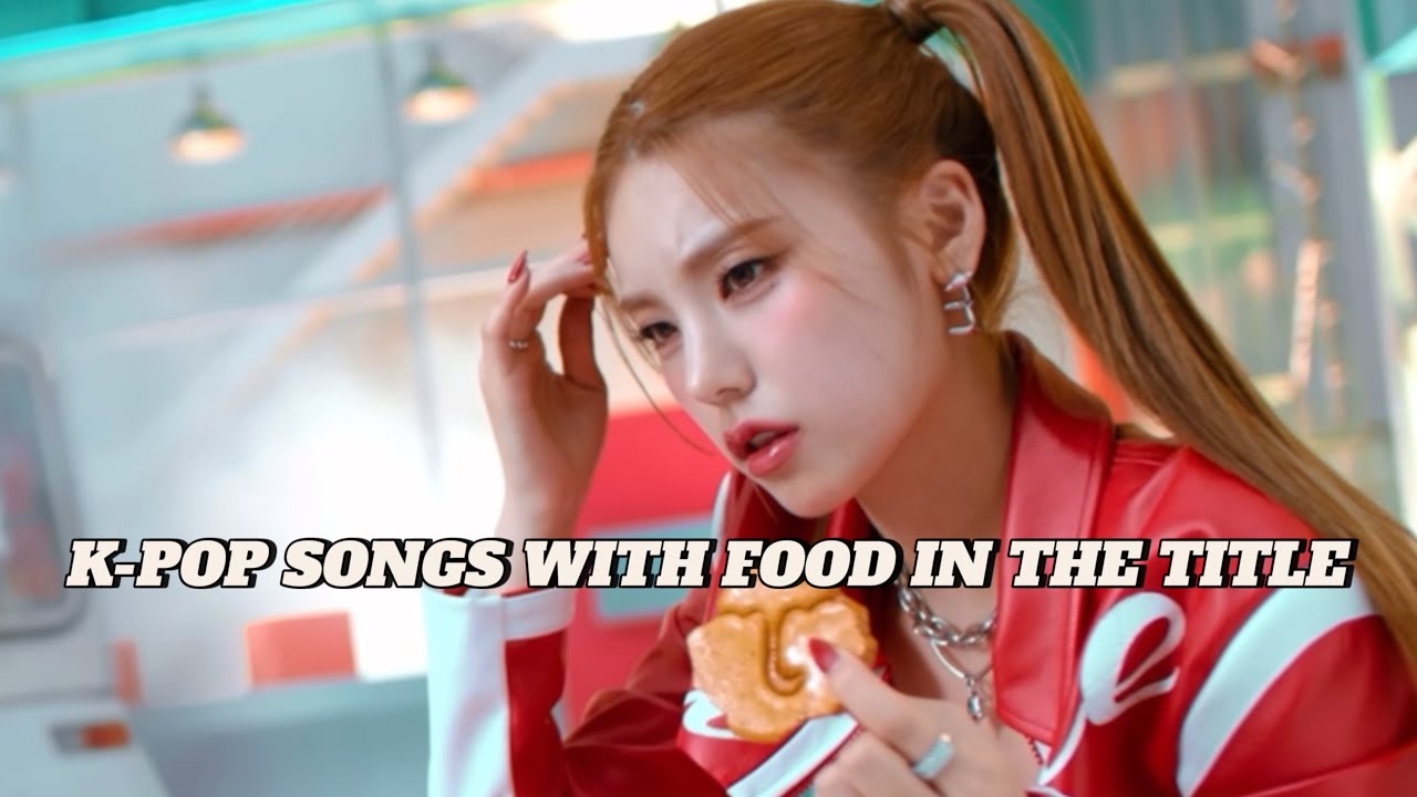 K-POP SONGS WITH FOOD/DRINK IN THE TITLE