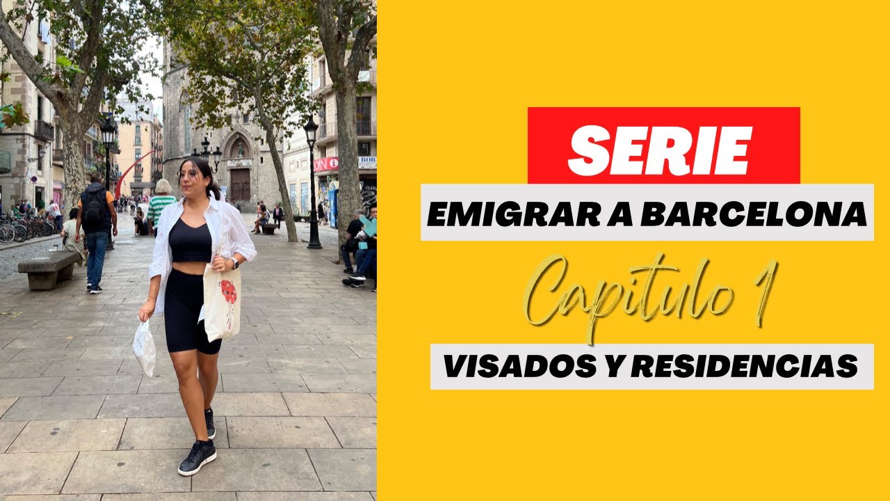 Tipos de Residencia y visados para emigrar a Espa&ntilde;a - Emigrar a Barcelona: La Serie - Capitulo 1