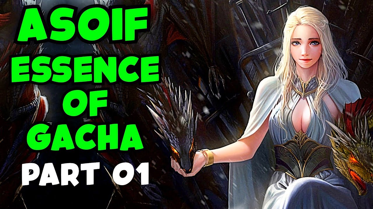 ASOIAF Essence Of Gacha PART 01