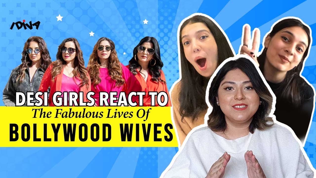 Desi Girls React To The Fabulous Lives Of Bollywood Wives | iDiva