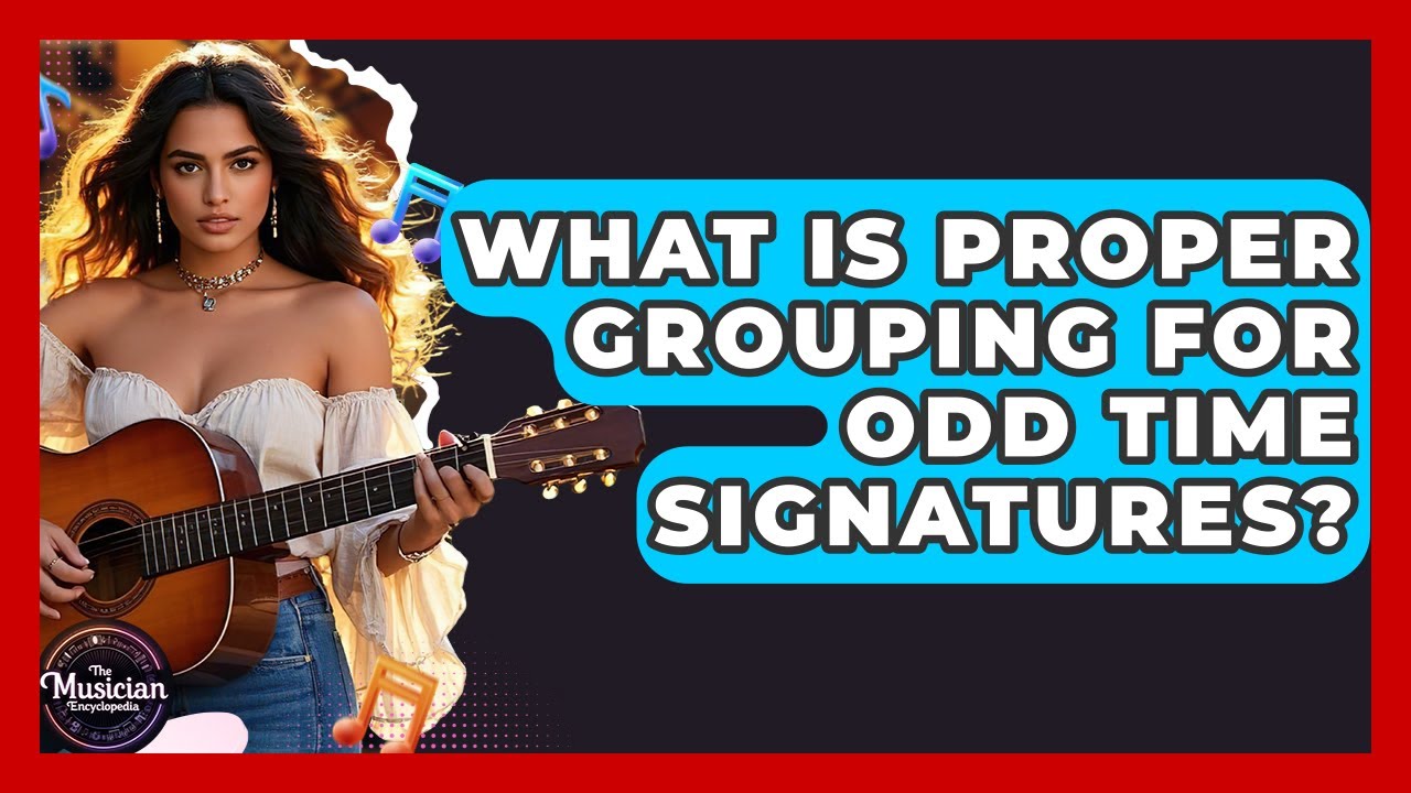 What Is Proper Grouping For Odd Time Signatures? - The Musician Encyclopedia