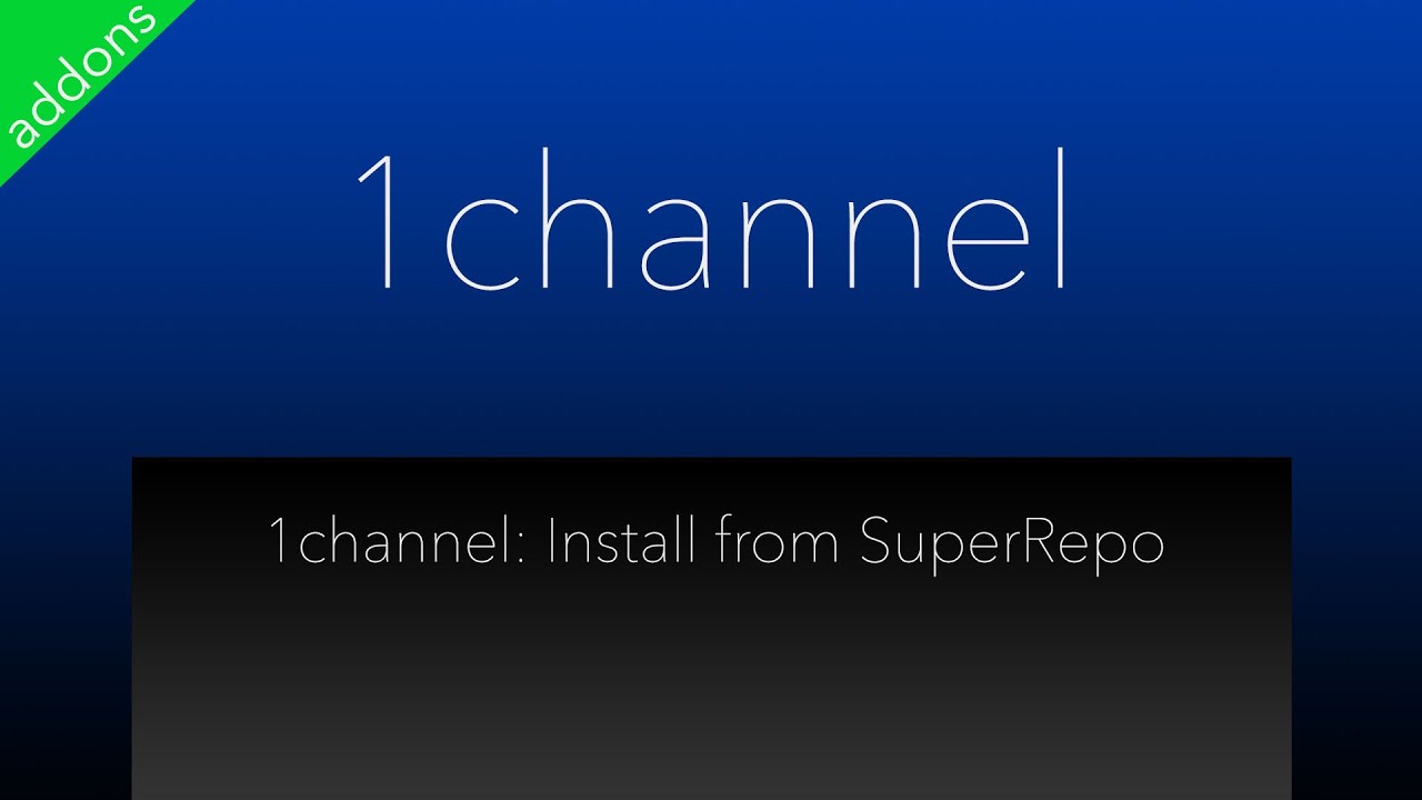 1Channel Fix - Install From SuperRepo