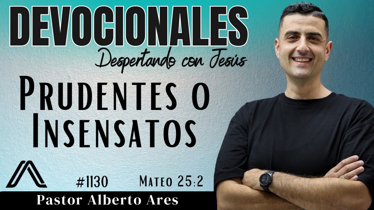 13 Marzo 2026 - Devocional #1130 - Prudentes o Insensatos - Mateo 25:2 - Pastor Alberto Ares 