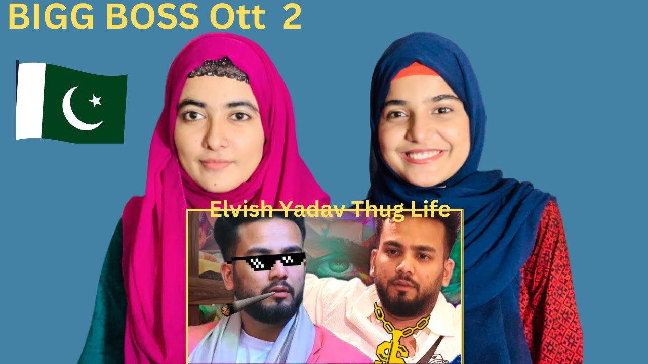 Pakistani Girls Reaction on Elvish Yadav Thug Life Moments - Bigg Boss Ott Season 2