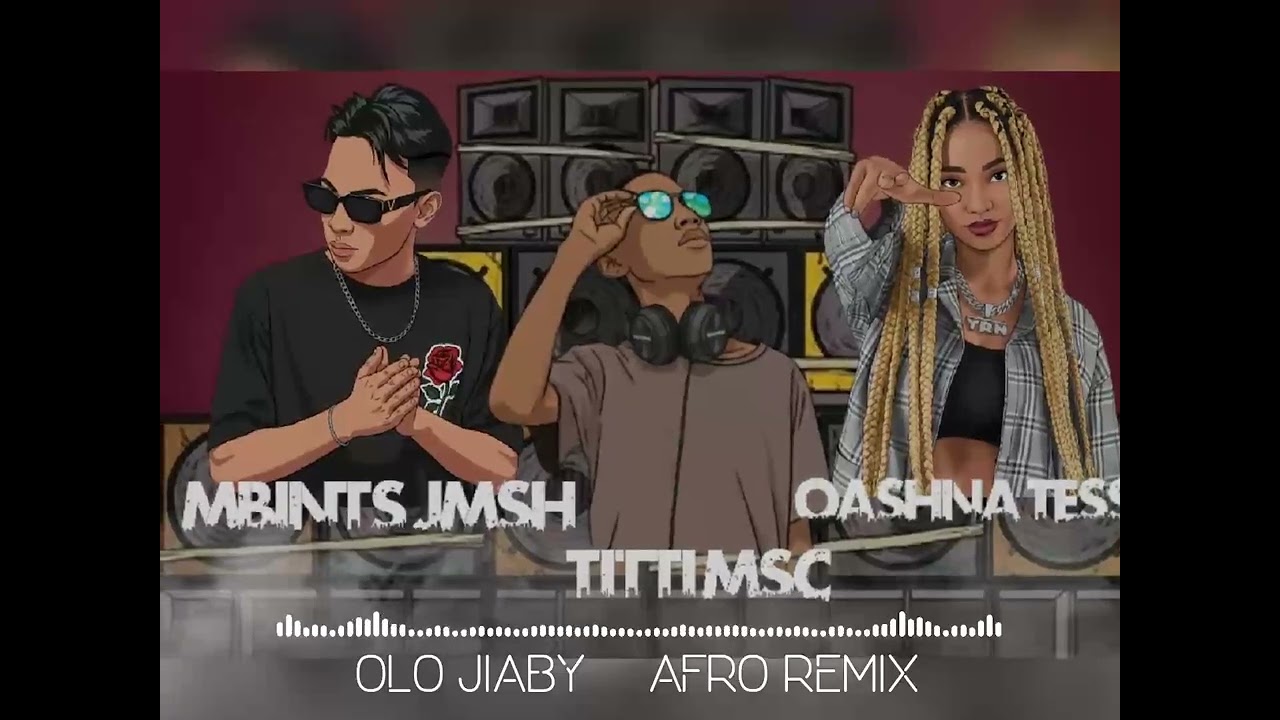 MbintsJmsh_Feat_Oashna_Tess_-_OLO JIABY [TiTTi MSC remix] afro remix 2026