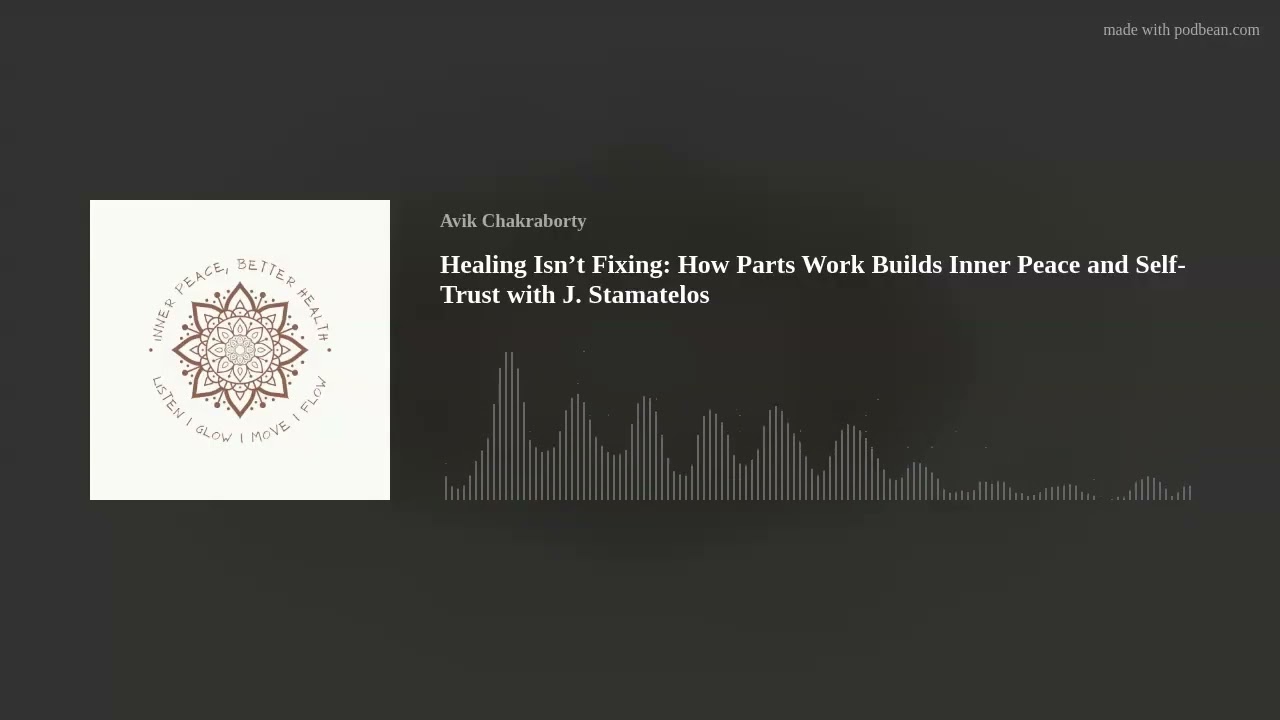 Healing Isn’t Fixing: How Parts Work Builds Inner Peace and Self-Trust with J. Stamatelos