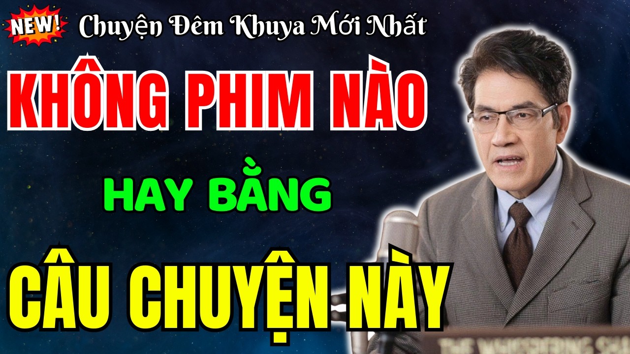 Nguyễn Ngọc Ngạn Kể Truyện | Không Phim Nào Hay Bằng Câu Chuyện Này | Đọc Truyện Đêm Khuya