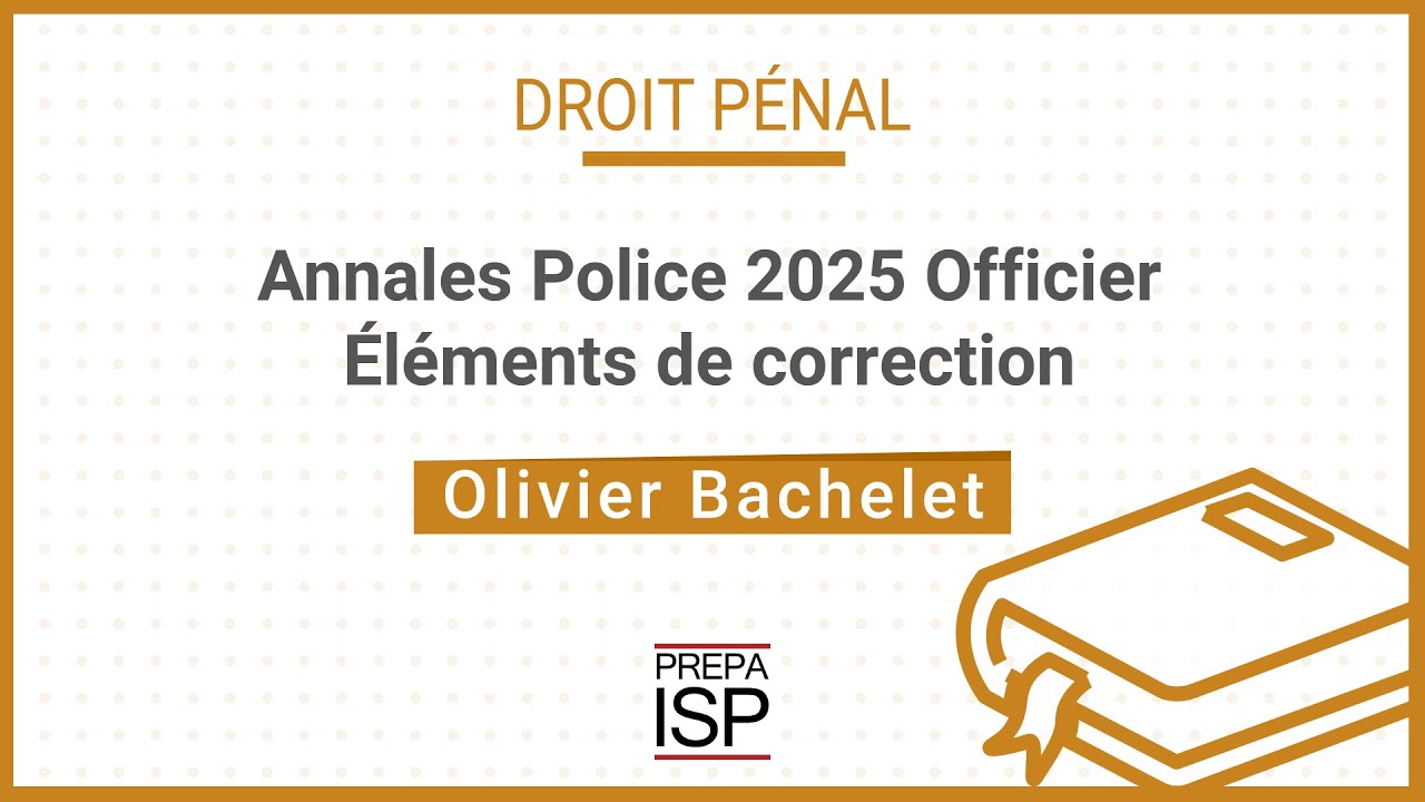 Annales Police 2025 - Pénal (Officier Externe)