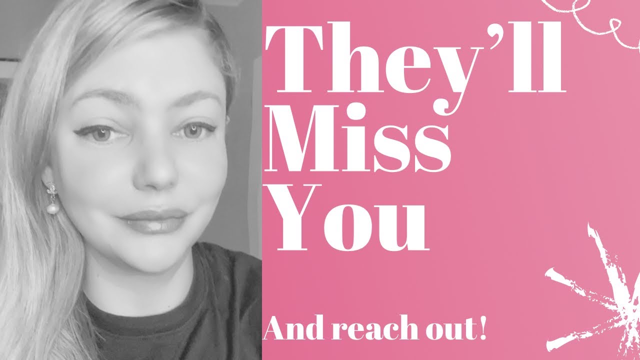 Make Them Miss You So Much That They Have To Reach Out!