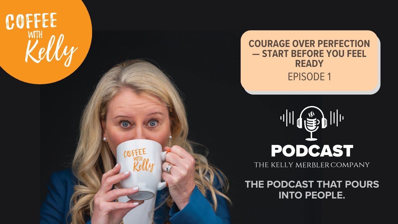 Courage Over Perfection | Start Before You Feel Ready | Coffee with Kelly: To Go! &ndash; Episode 1