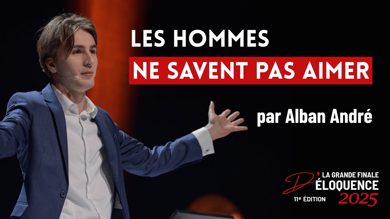 ALBAN ANDRÉ - Les hommes ne savent pas aimer (GRANDE FINALE D'ÉLOQUENCE 2025)
