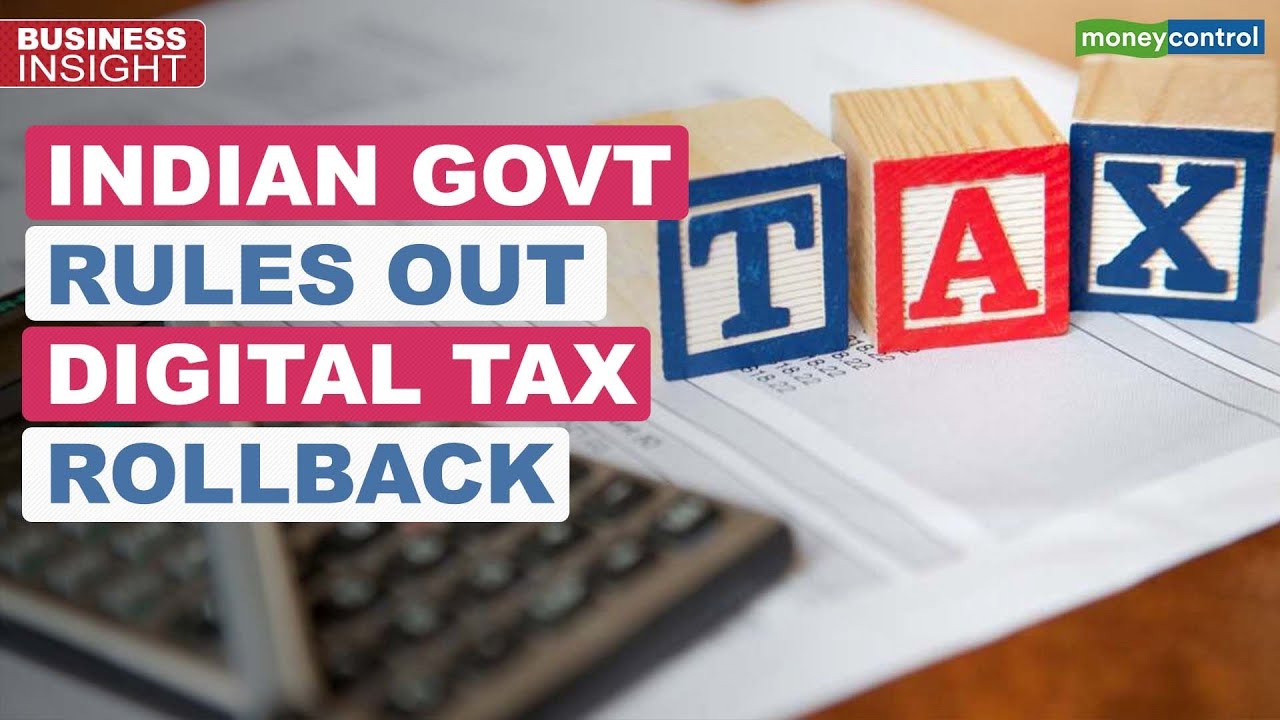 Government&nbsp;Rules Out Rollback Of Digital Tax | Business Insight