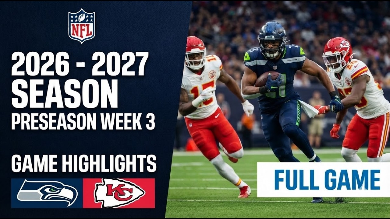 Seattle Seahawks vs. Kansas City Chiefs Full Game Highlights | NFL Preseason Week 3, 2026
